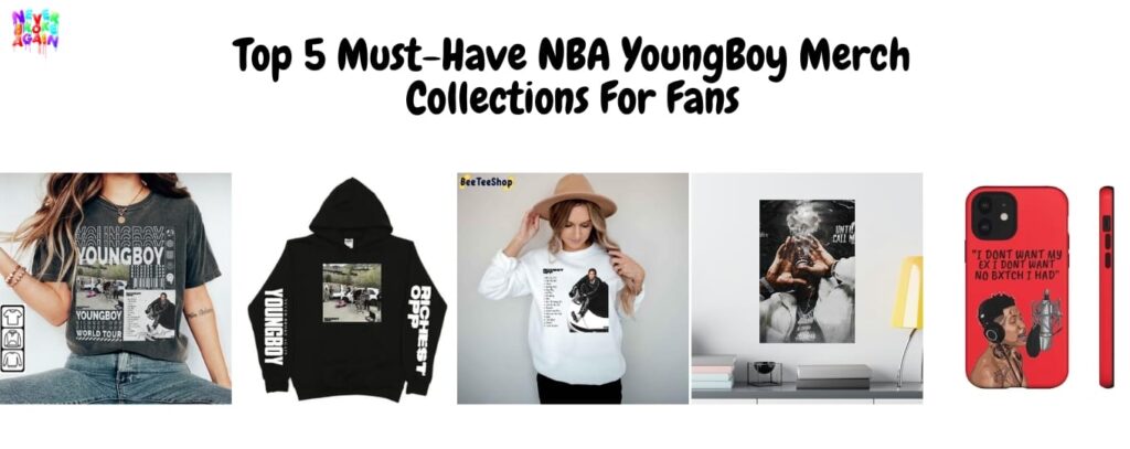 Top 5 Must Have NBA YoungBoy Merch Collections For Fans